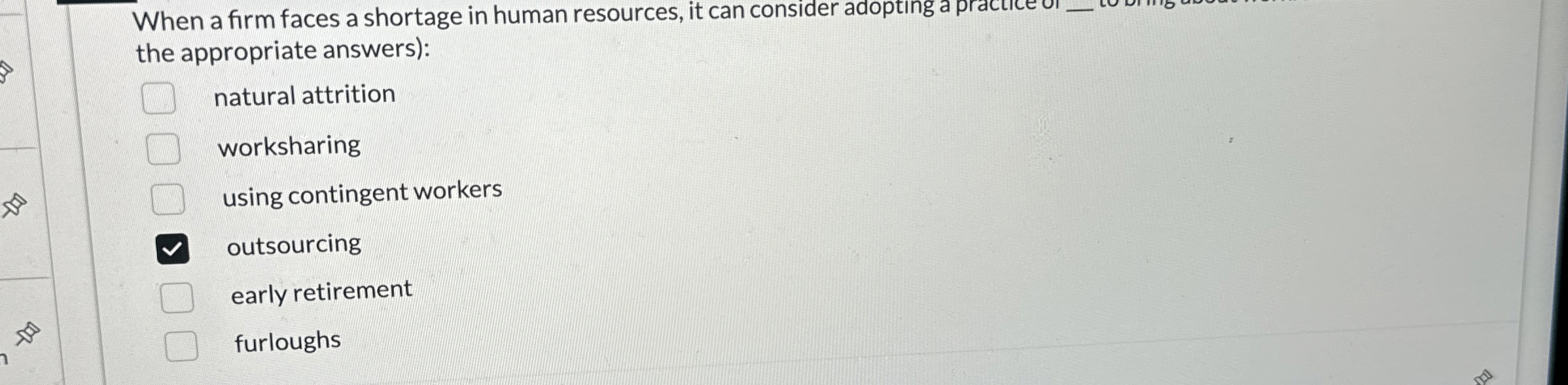  When a firm faces a shortage in human resources, it can