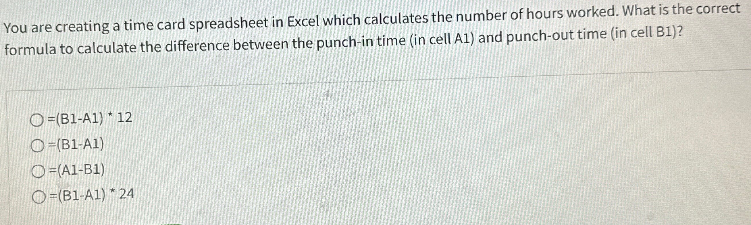  You are creating a time card spreadsheet in Excel which calculates