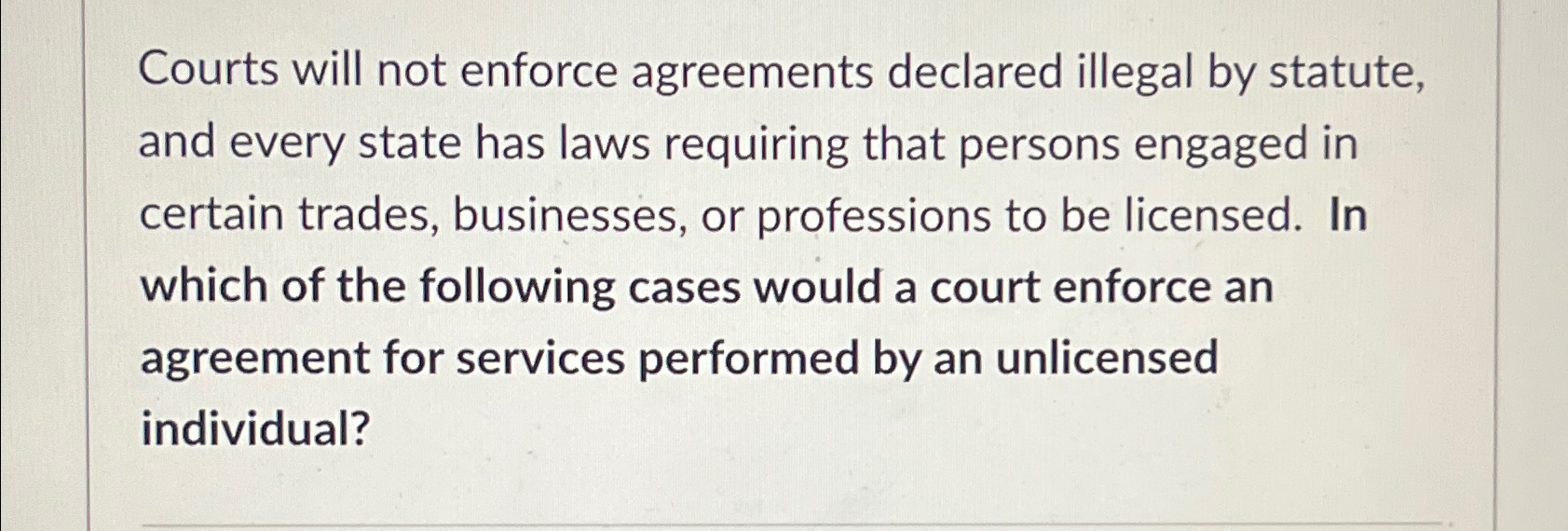  Courts will not enforce agreements declared illegal by statute, and every