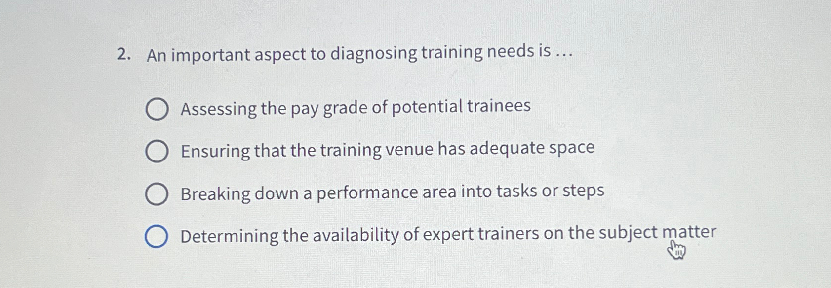  An important aspect to diagnosing training needs is ... Assessing the