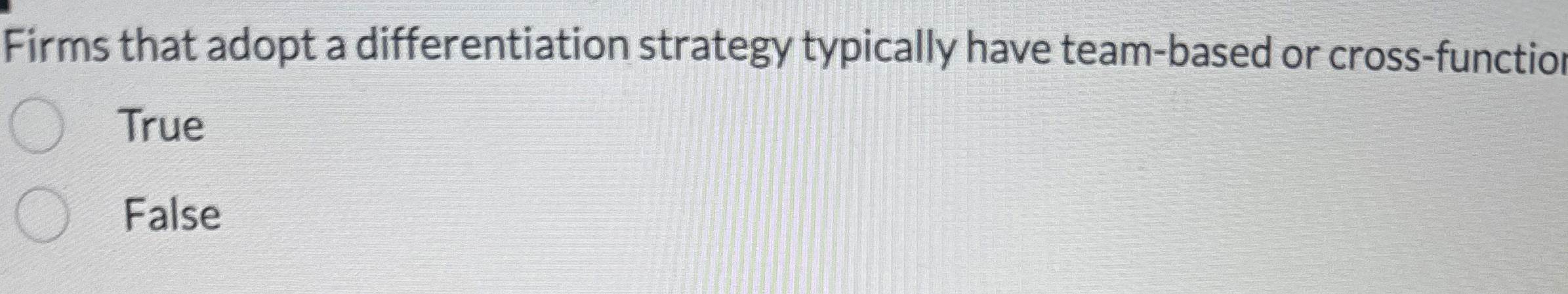  Firms that adopt a differentiation strategy typically have team-based or cross-functioNal