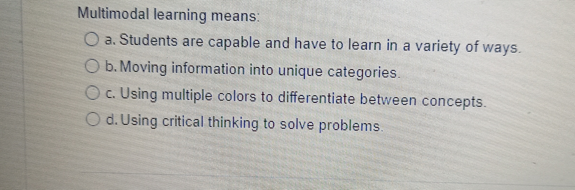  Multimodal learning means: a. Students are capable and have to learn