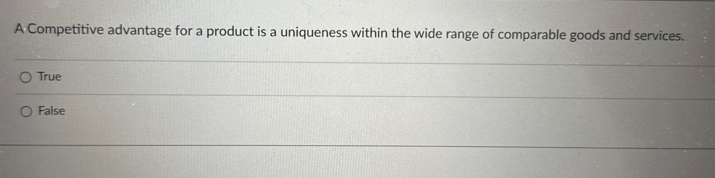  A. Competitive advantage for a product is a uniqueness within the