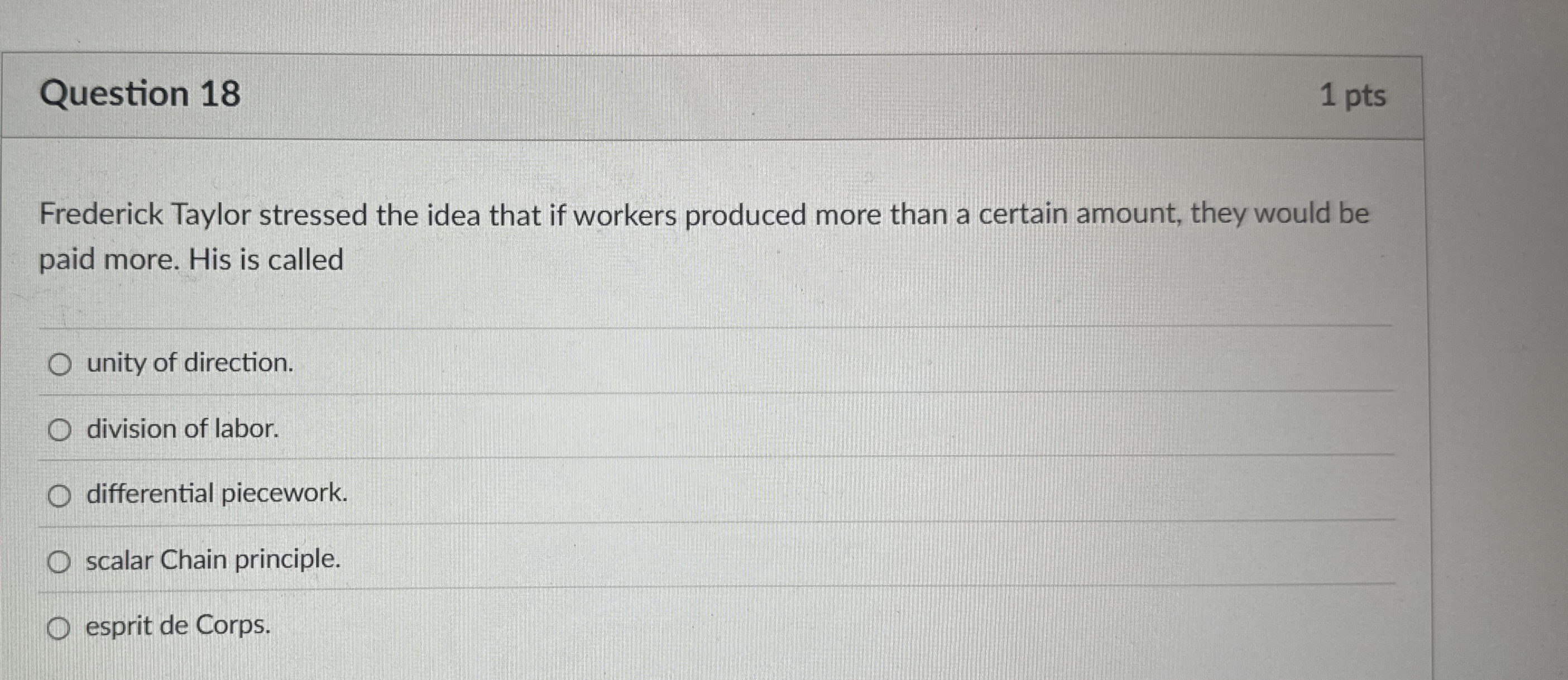  Question 18 Frederick Taylor stressed the idea that if workers produced