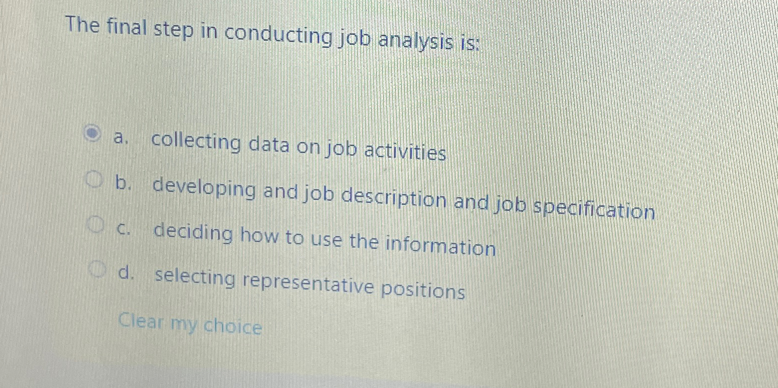  The final step in conducting job analysis is: a. collecting data