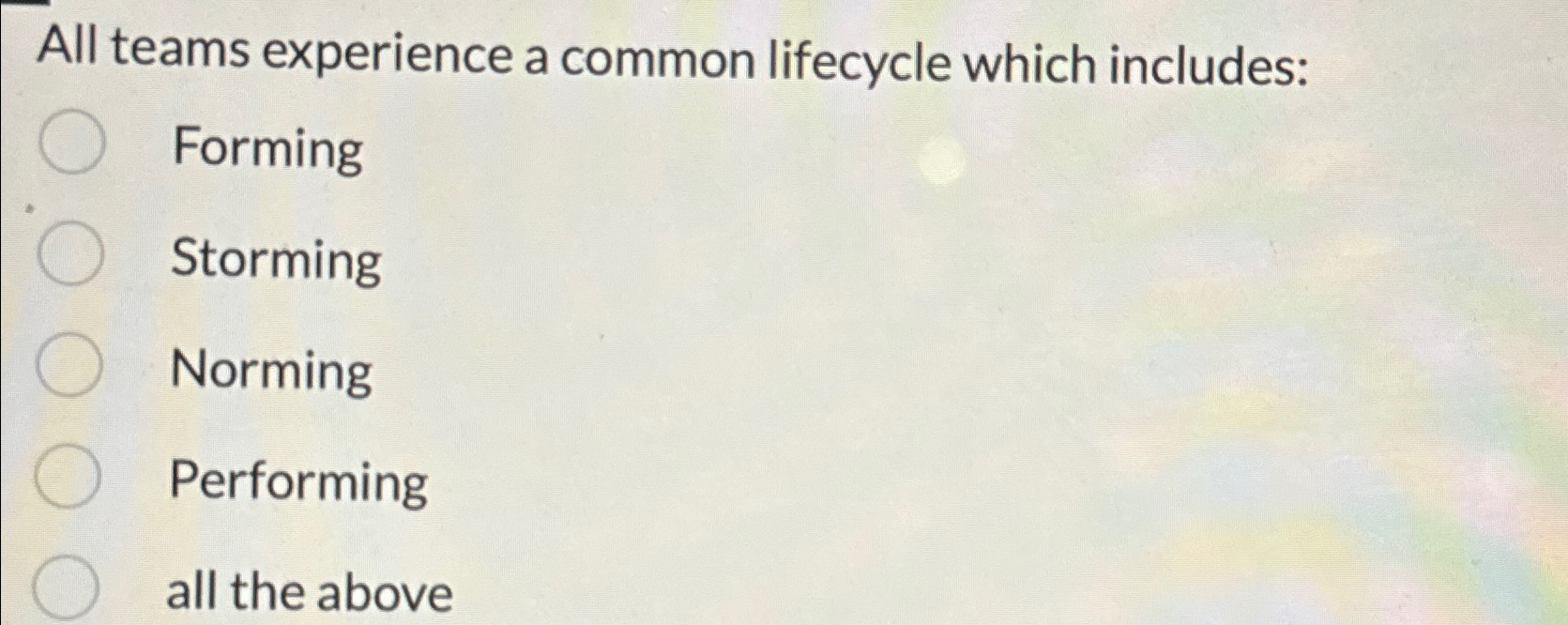  All teams experience a common lifecycle which includes: Forming Storming Norming