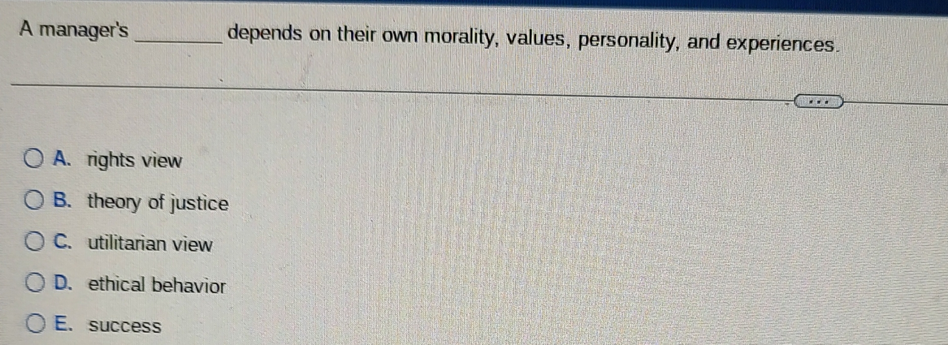 A manager's depends on their own morality, values, personality, and experiences.