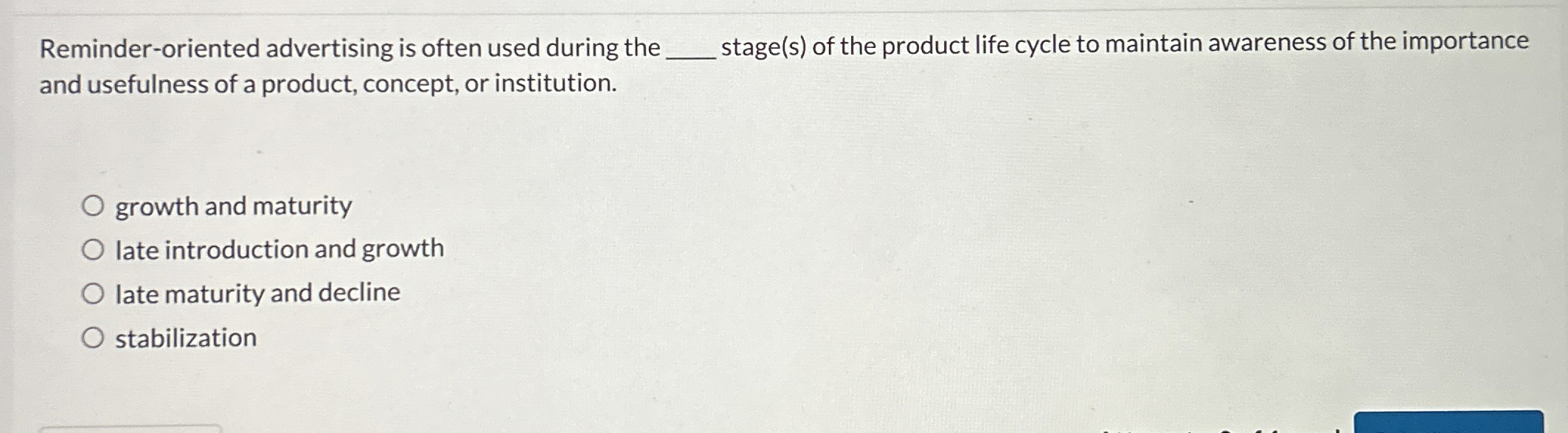  Reminder-oriented advertising is often used during the stage(s) of the product