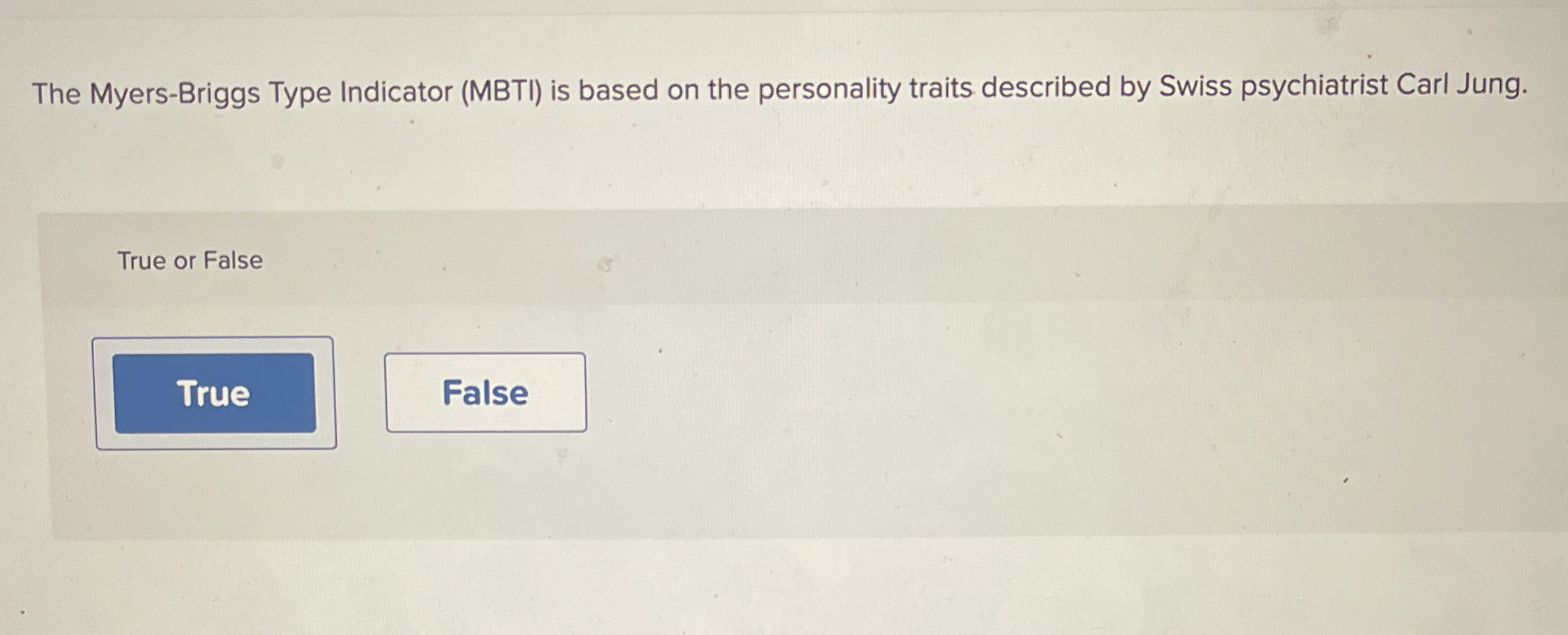  The Myers-Briggs Type Indicator (MBTI) is based on the personality traits