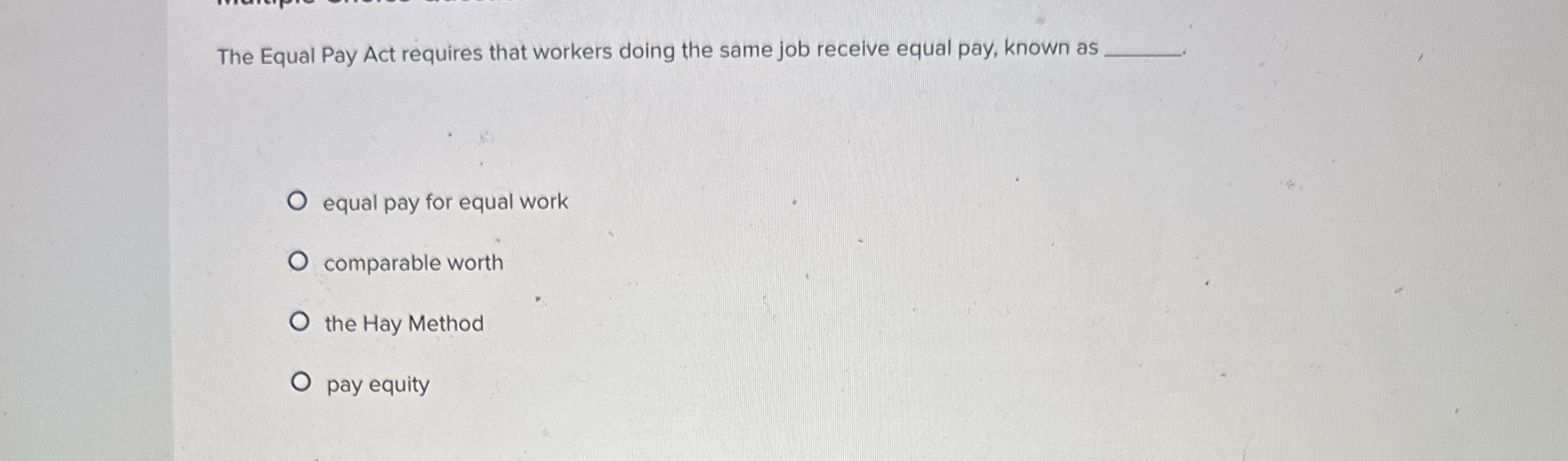 The Equal Pay Act requires that workers doing the same job