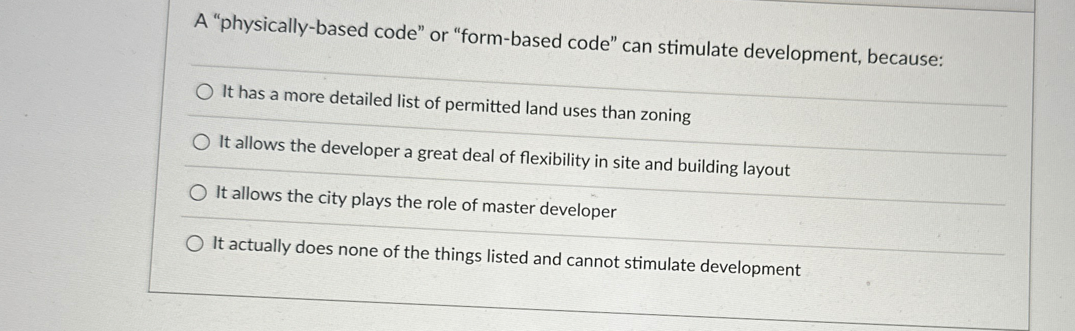  A "physically-based code" or "form-based code" can stimulate development, because: It