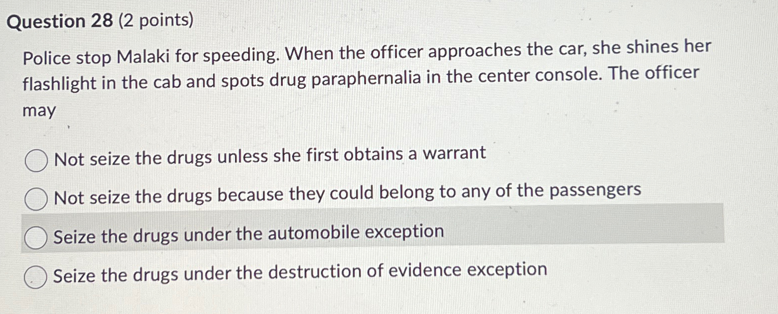  Question 28(2 points) Police stop Malaki for speeding. When the officer