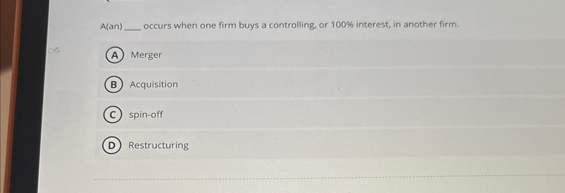 A(an)q, occurs when one firm buys a controlling, or 100% interest,