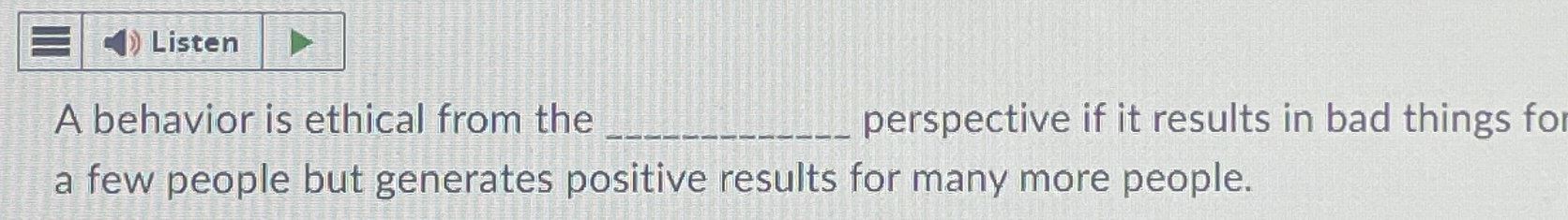  A behavior is ethical from the perspective if it results in