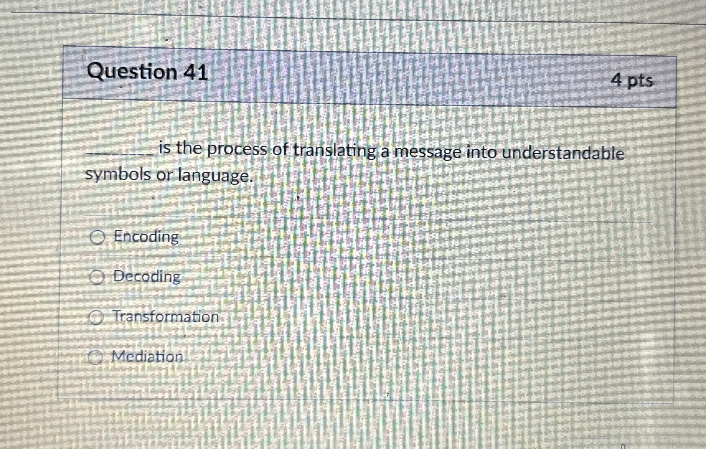  Question 41 is the process of translating a message into understandable