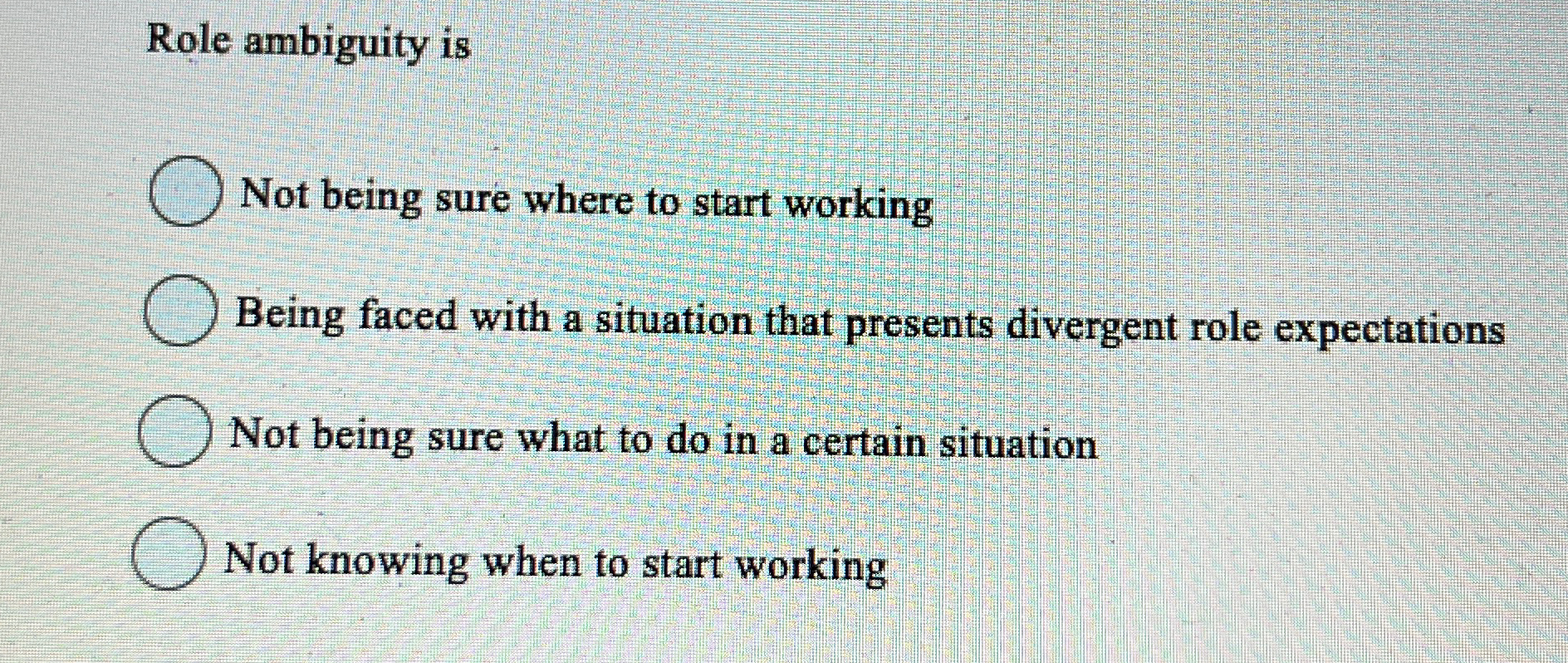  Role ambiguity is Not being sure where to start working Being