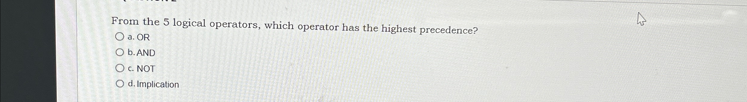  From the 5 logical operators, which operator has the highest precedence?