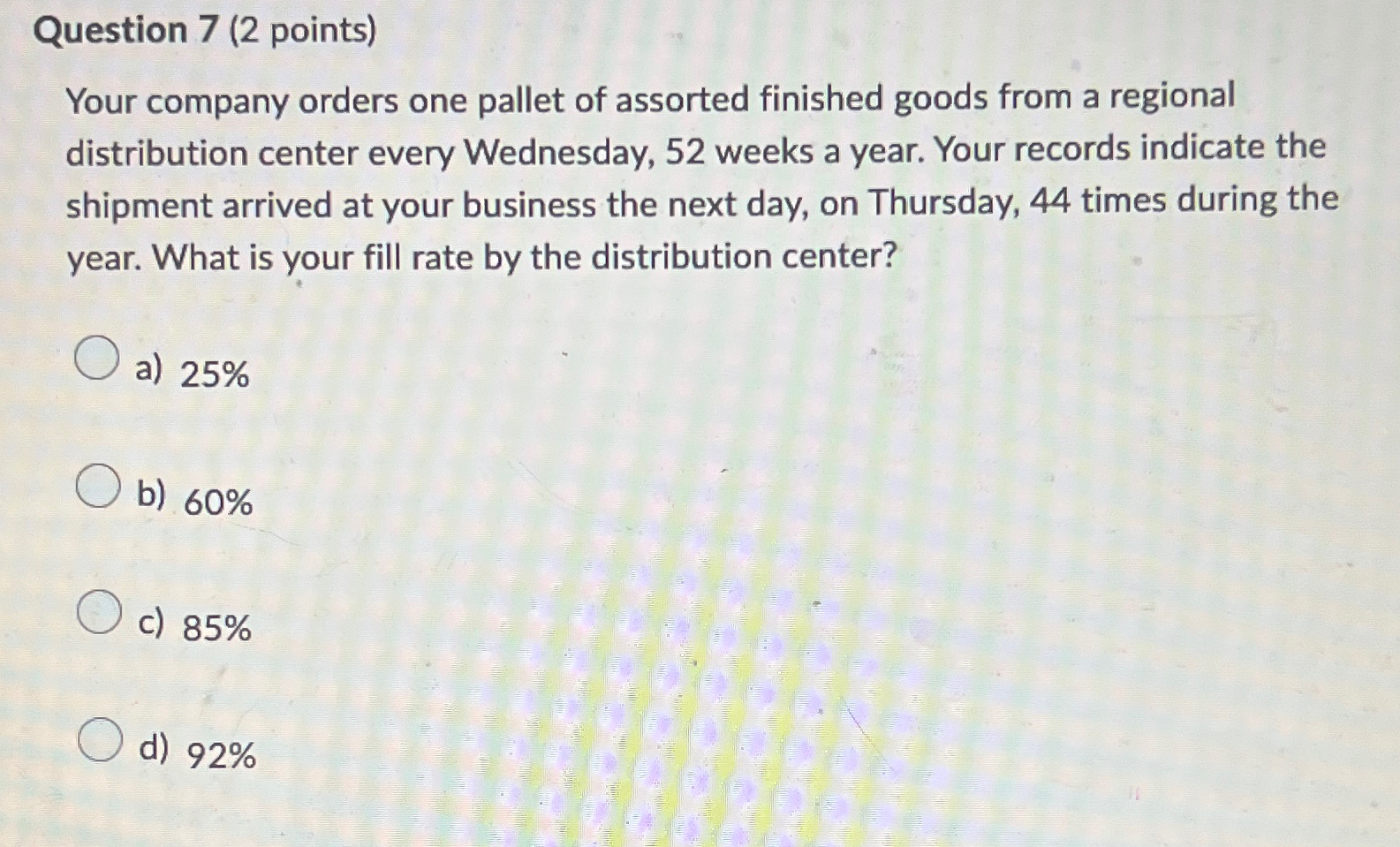  Question 7(2 points) Your company orders one pallet of assorted finished