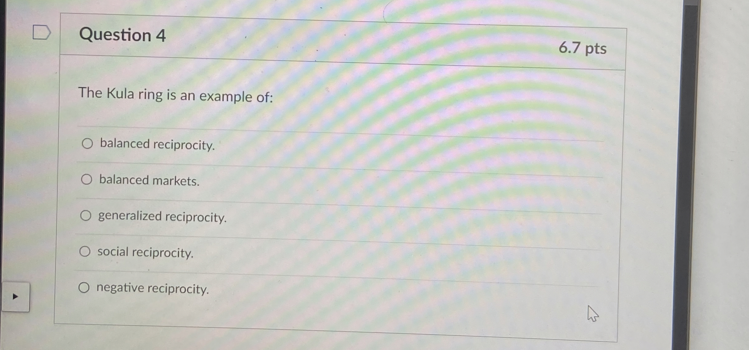  Question 4 6.7 pts The Kula ring is an example of: