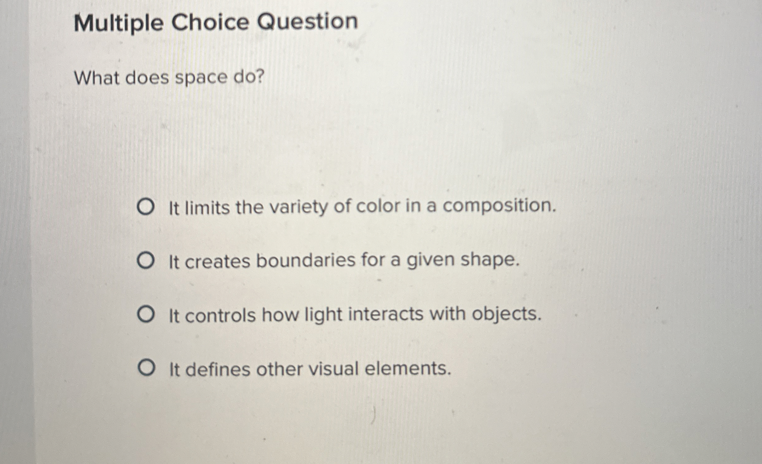  Multiple Choice Question What does space do? It limits the variety