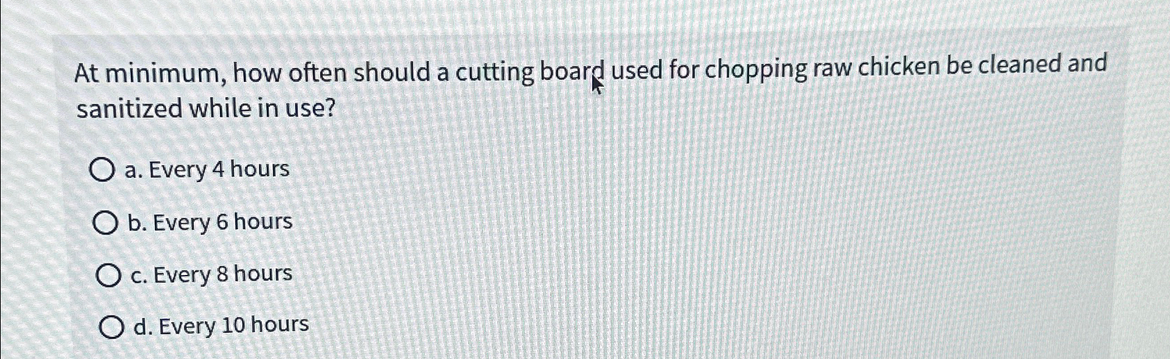  At minimum, how often should a cutting board used for chopping