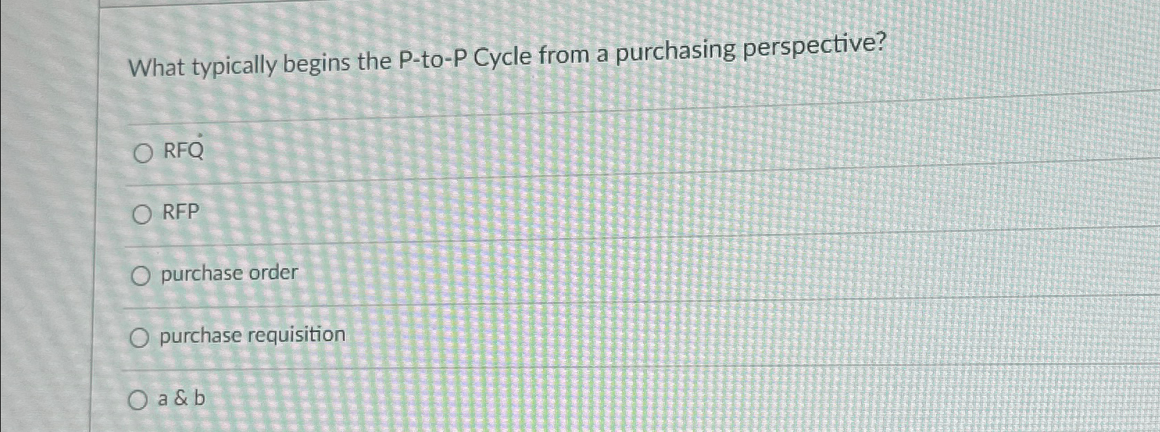  What typically begins the P-to-P Cycle from a purchasing perspective? RFQ