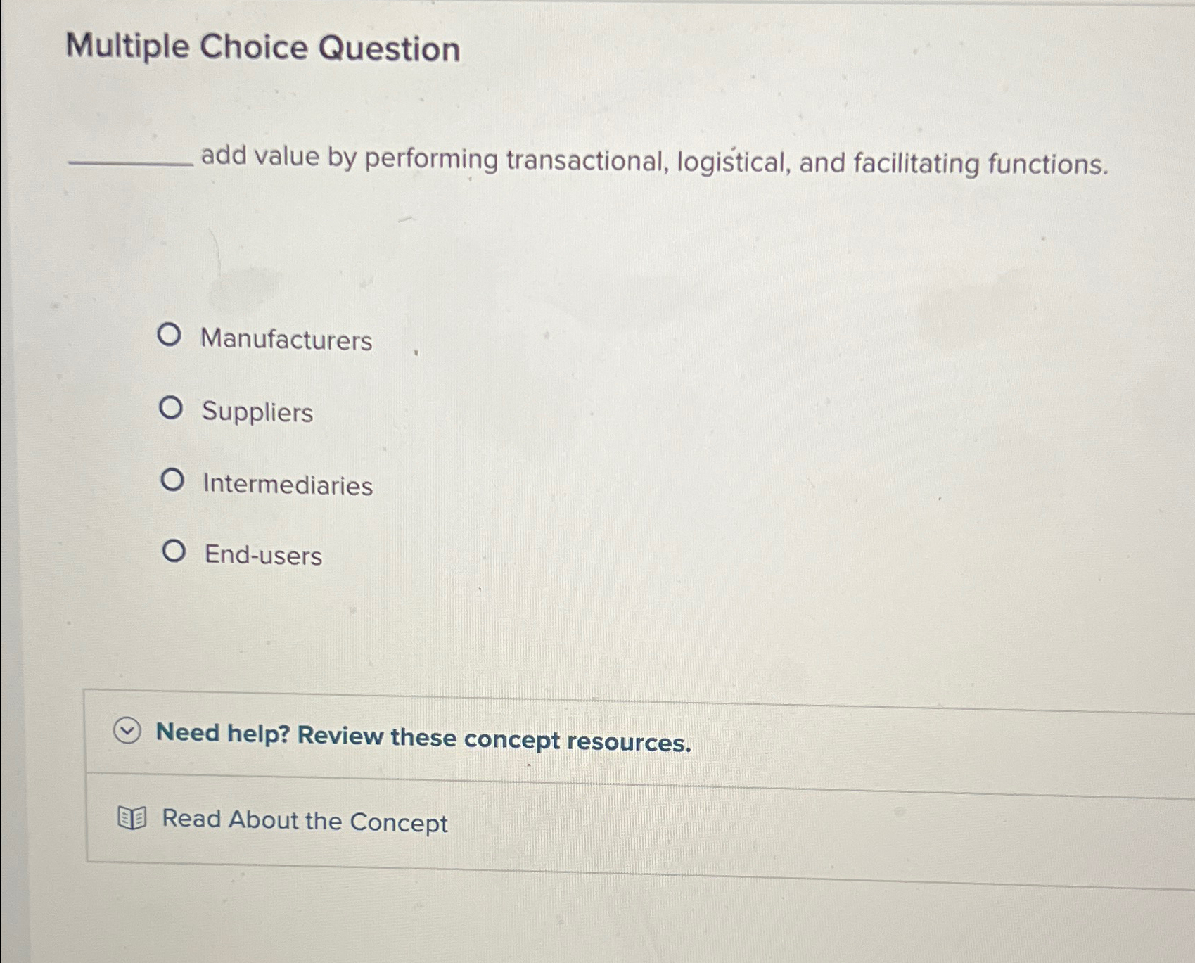  Multiple Choice Question add value by performing transactional, logistical, and facilitating