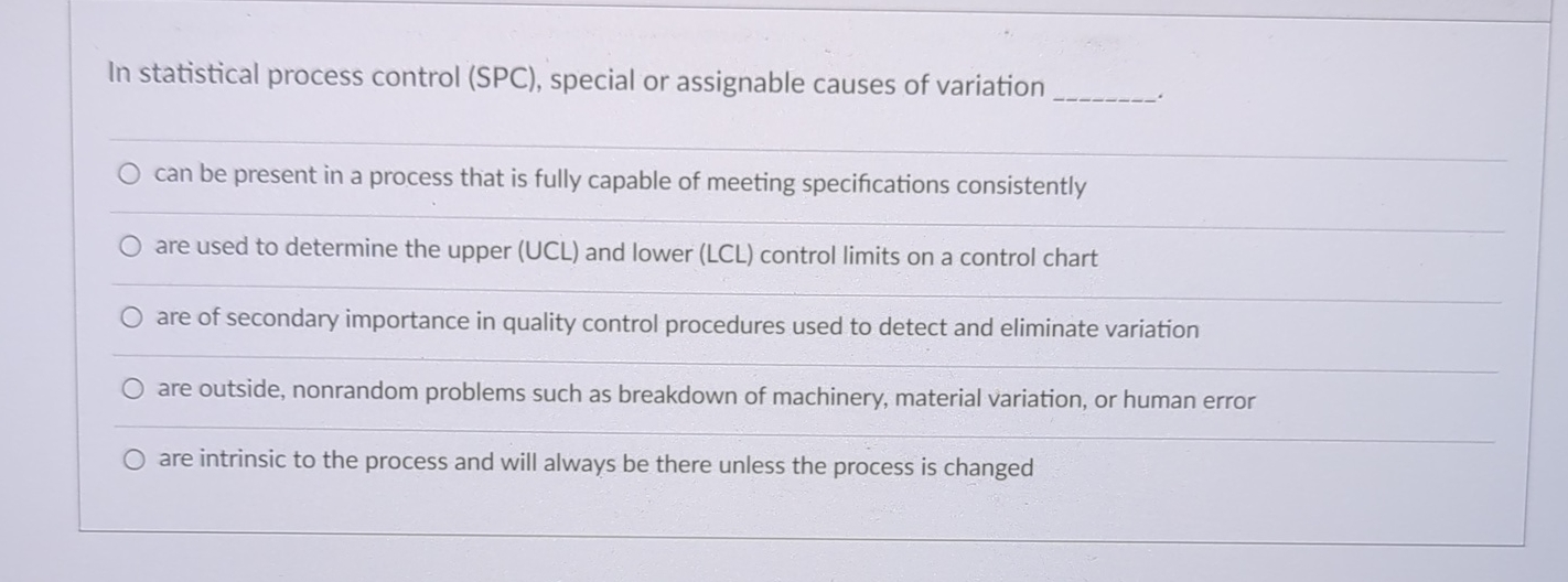  In statistical process control (SPC), special or assignable causes of variation