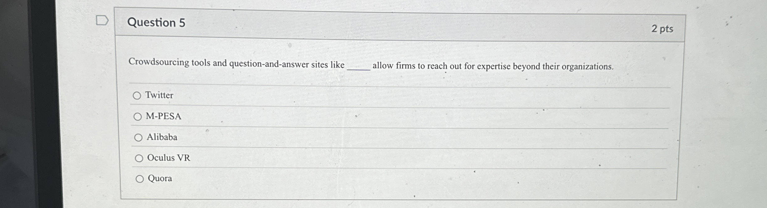 Question 5 Crowdsourcing tools and question-and-answer sites like allow firms to