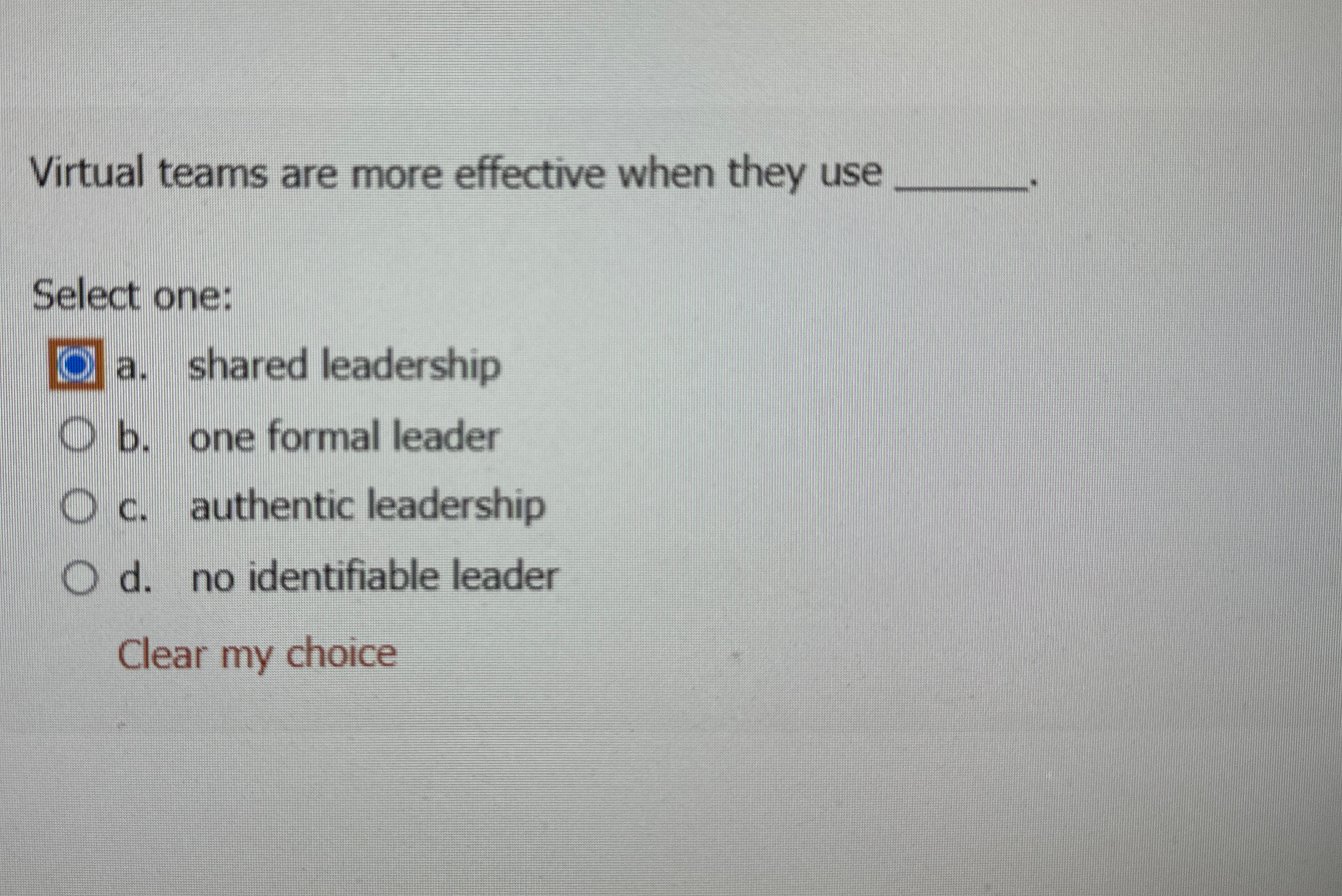  Virtual teams are more effective when they use Select one: a.