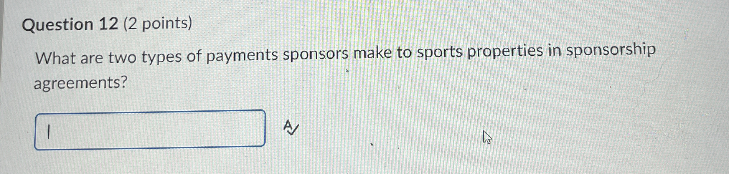  Question 12(2 points) What are two types of payments sponsors make