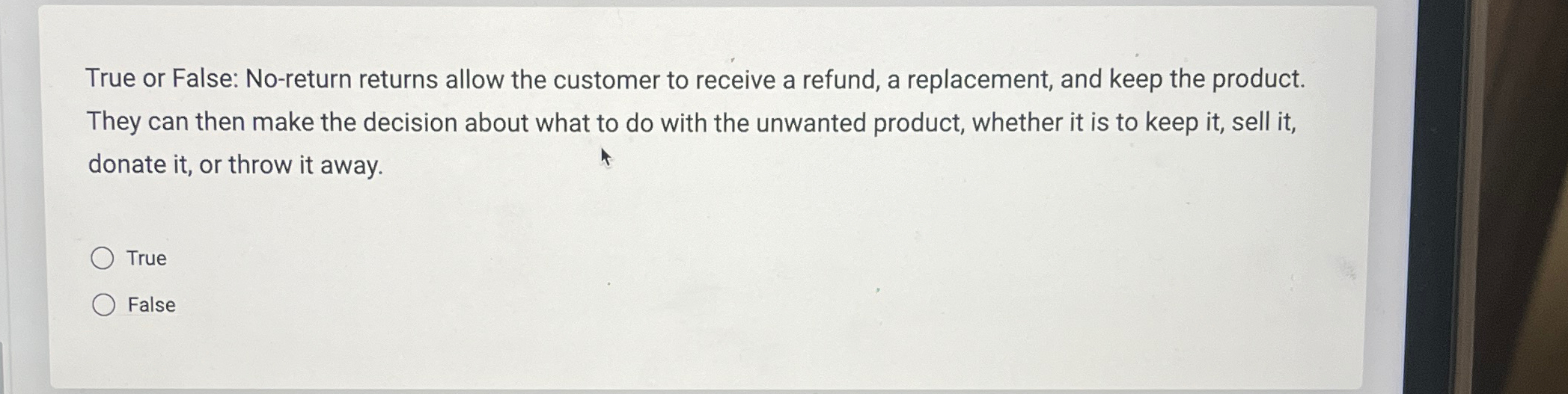  True or False: No-return returns allow the customer to receive a