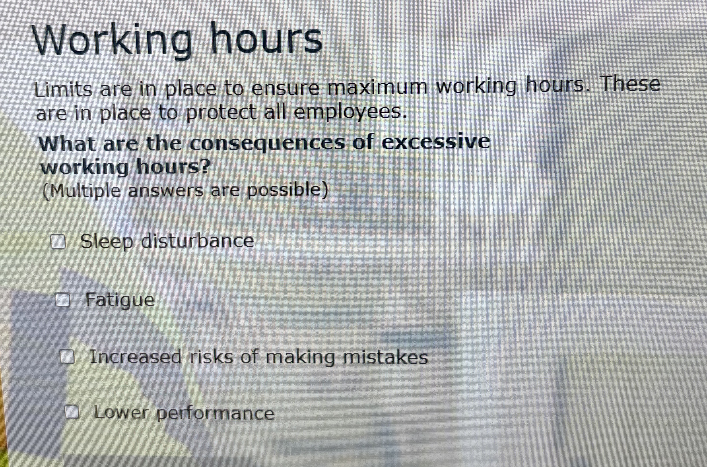  Working hours Limits are in place to ensure maximum working hours.