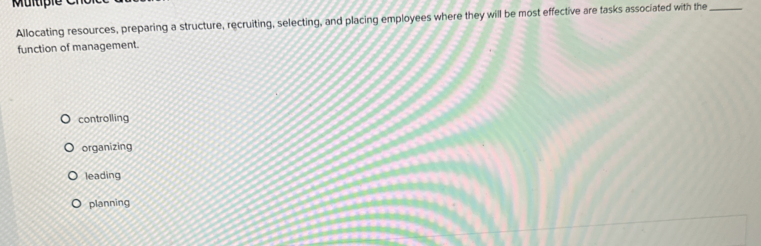  Allocating resources, preparing a structure, recruiting, selecting, and placing employees where
