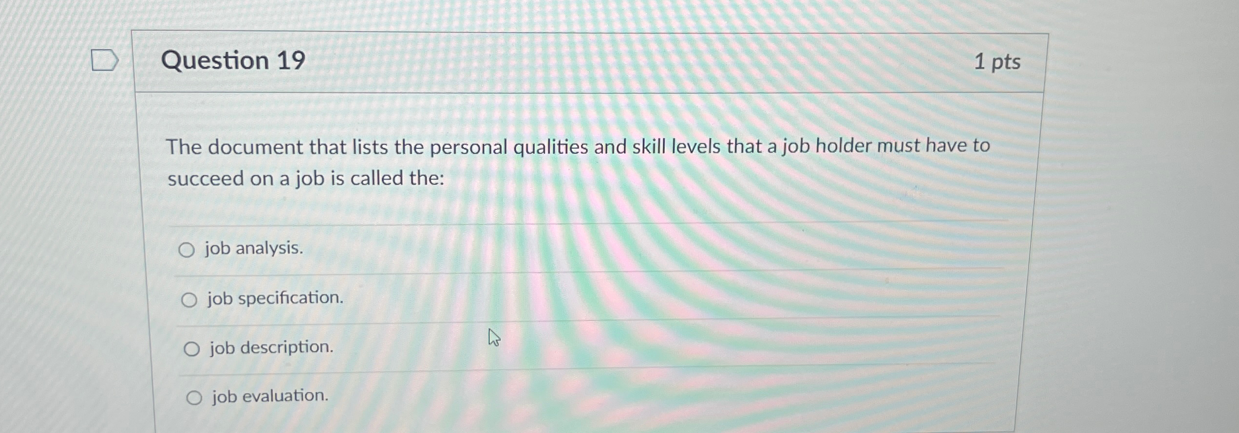  Question 19 1pts The document that lists the personal qualities and