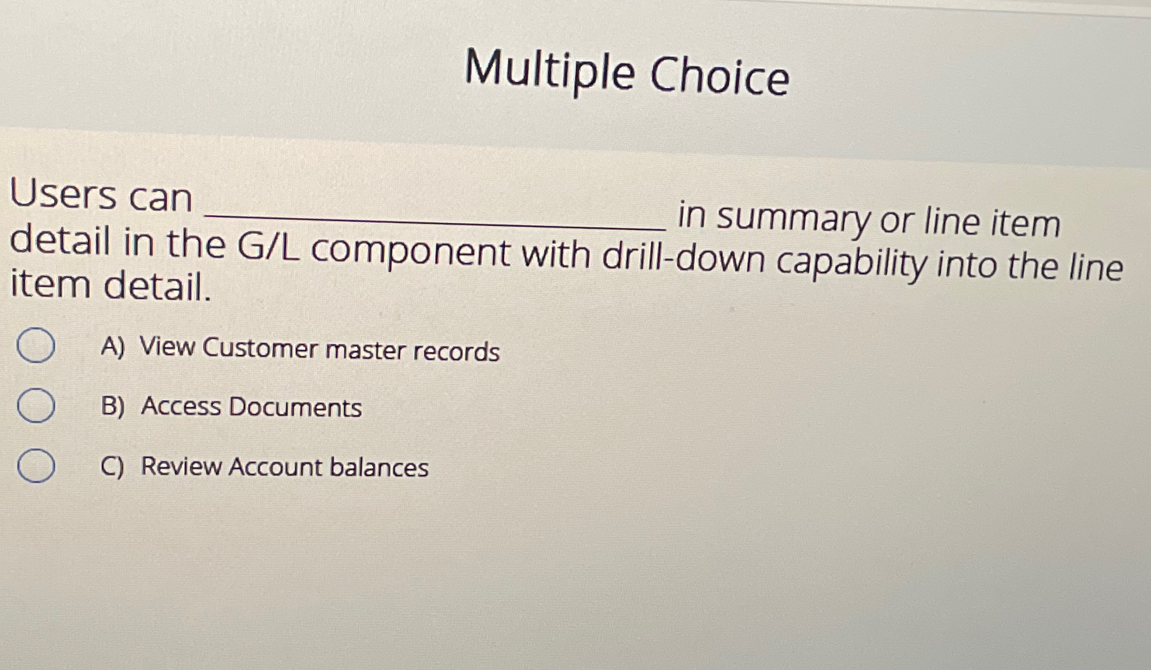  Multiple Choice Users can in summary or line item item detail.