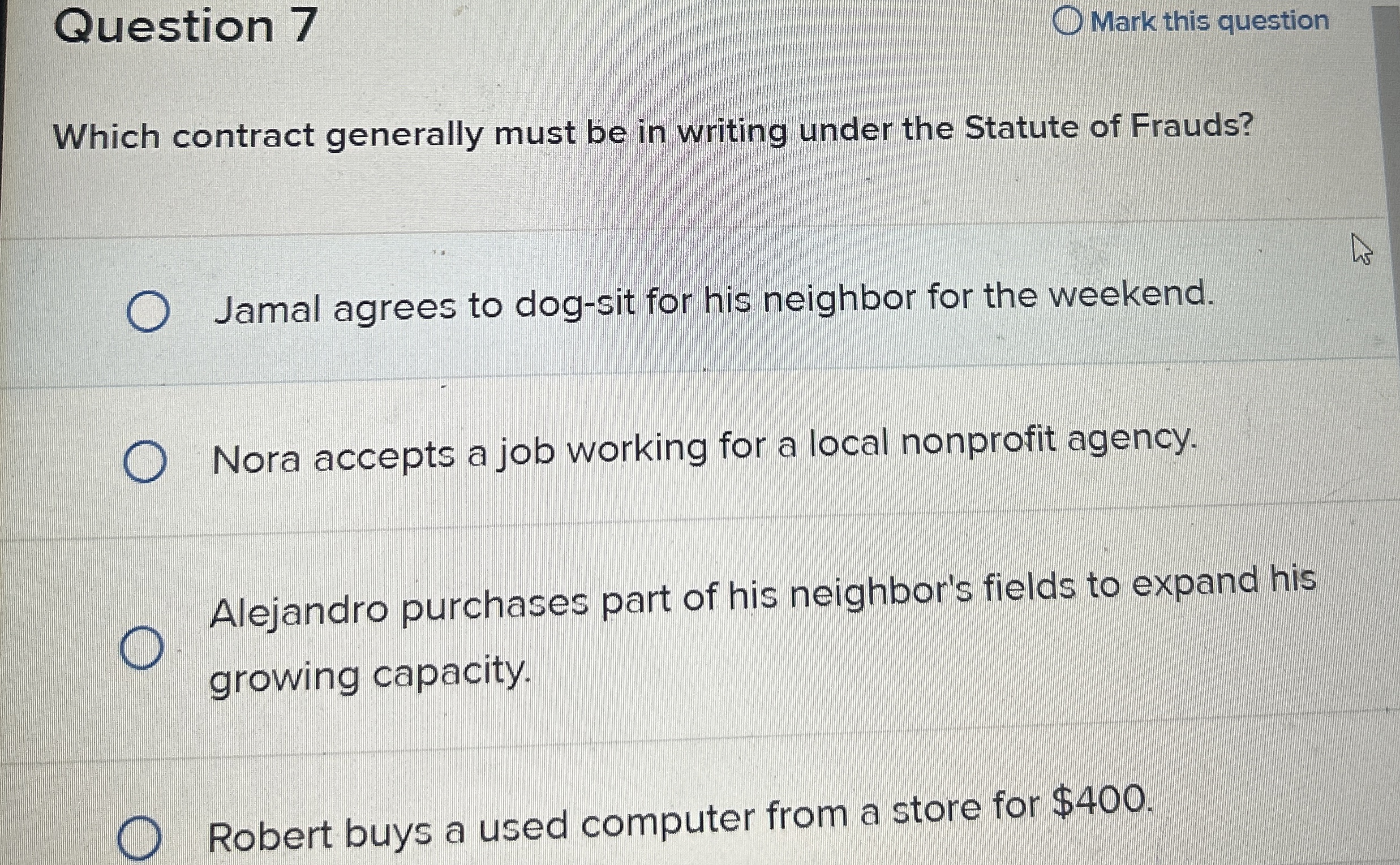  Question 7 Mark this question Which contract generally must be in