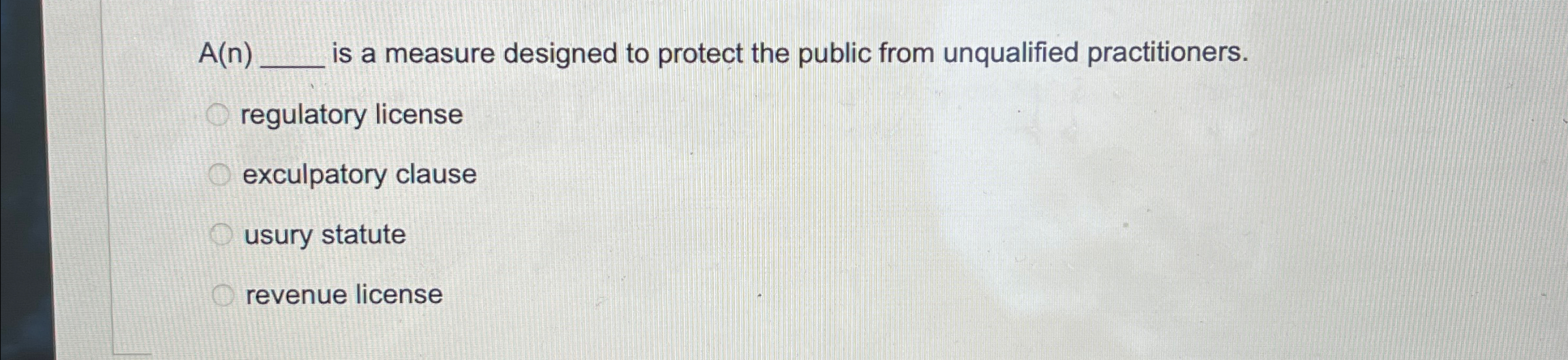  A(n) is a measure designed to protect the public from unqualified