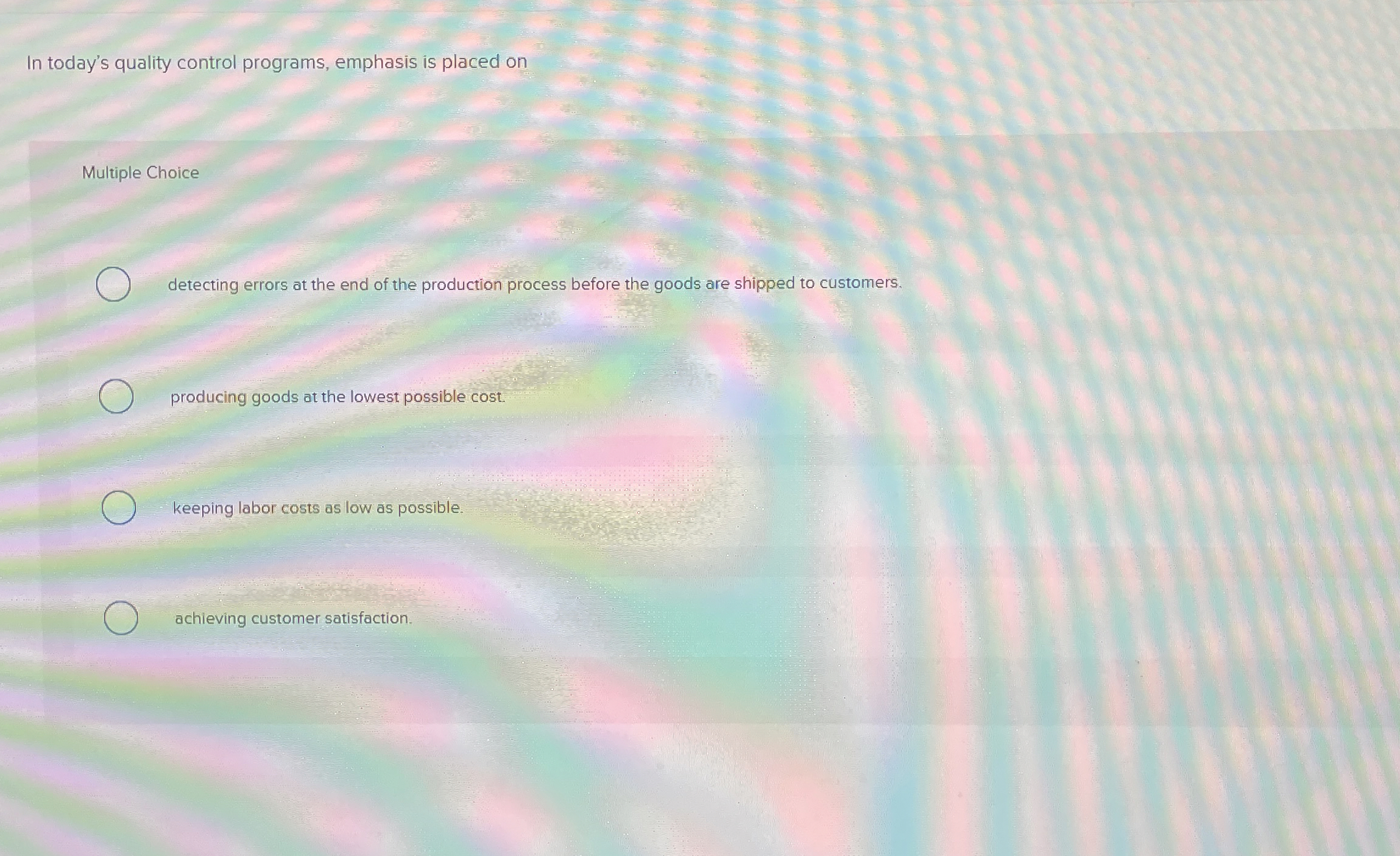  In today's quality control programs, emphasis is placed on Multiple Choice