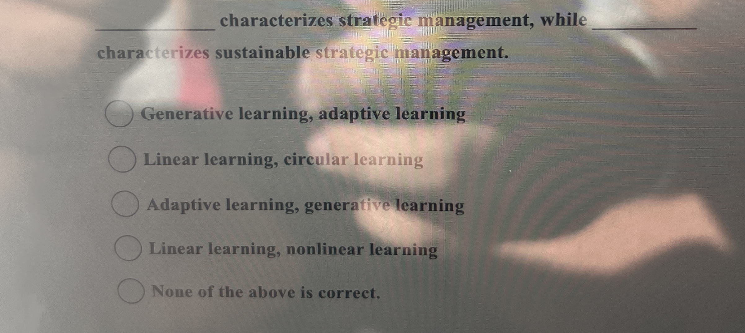  characterizes strategic management, while characterizes sustainable strategic management. Generative learning, adaptive