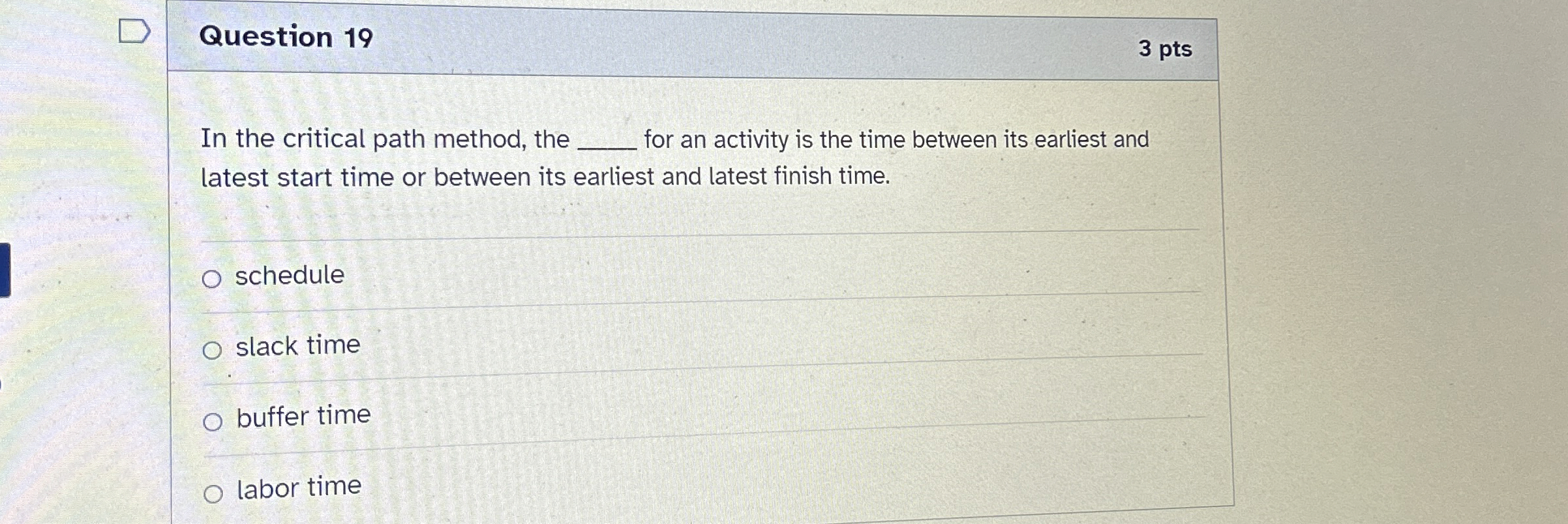  Question 19 In the critical path method, the for an activity