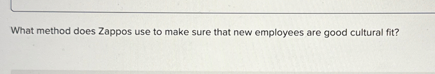  What method does Zappos use to make sure that new employees