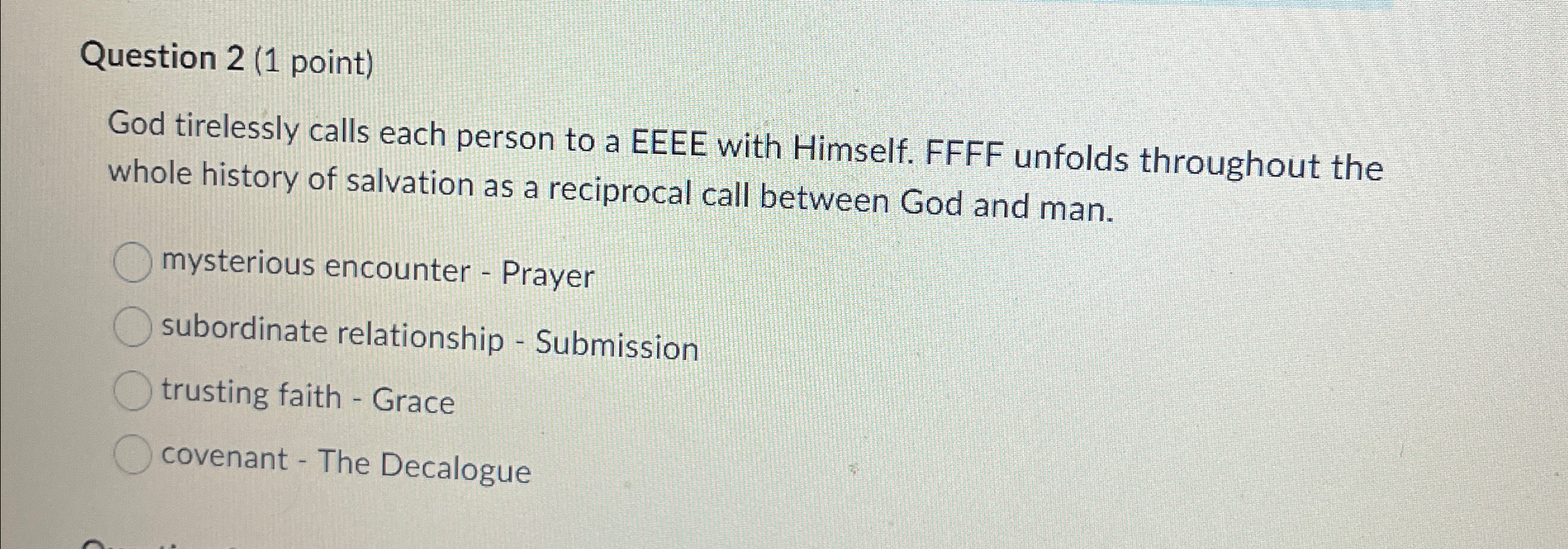  Question 2(1 point) God tirelessly calls each person to a EEEE