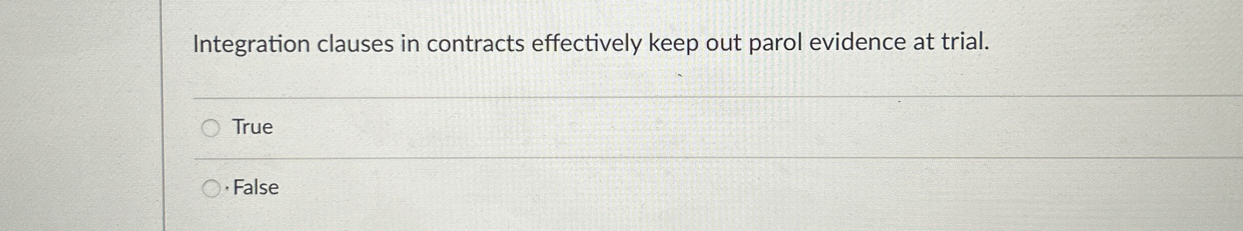  Integration clauses in contracts effectively keep out parol evidence at trial.