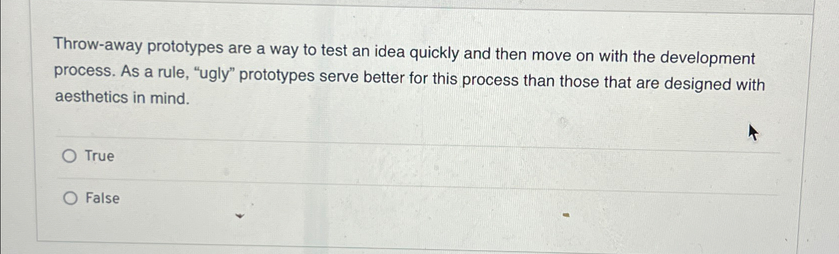 Throw-away prototypes are a way to test an idea quickly and