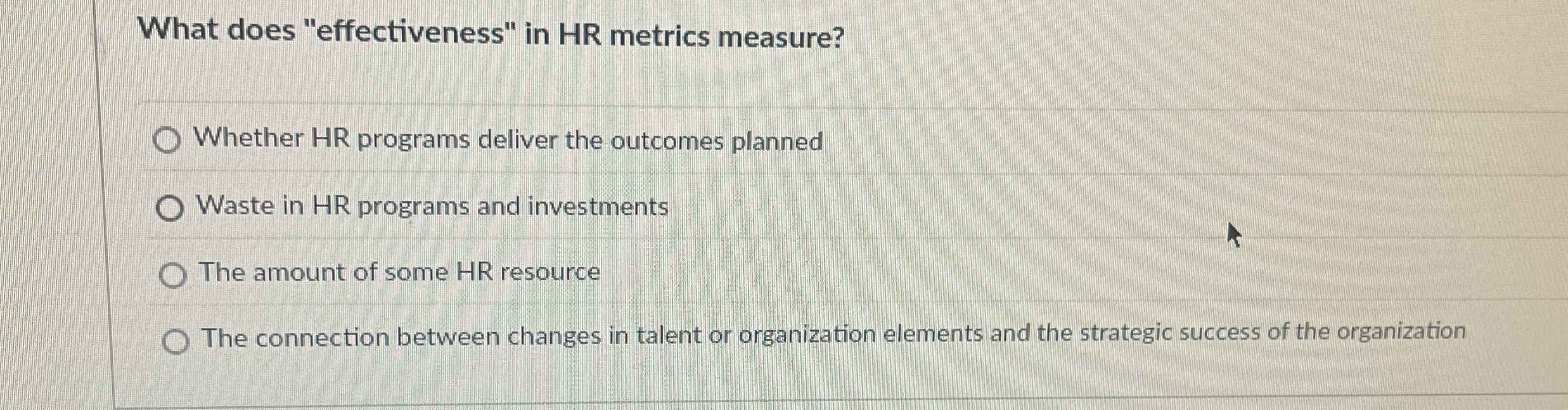  What does "effectiveness" in HR metrics measure? Whether HR programs deliver