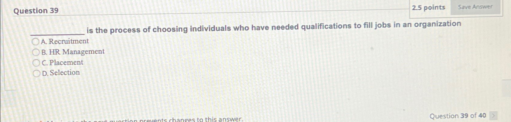  Question 39 2.5 points is the process of choosing individuals who