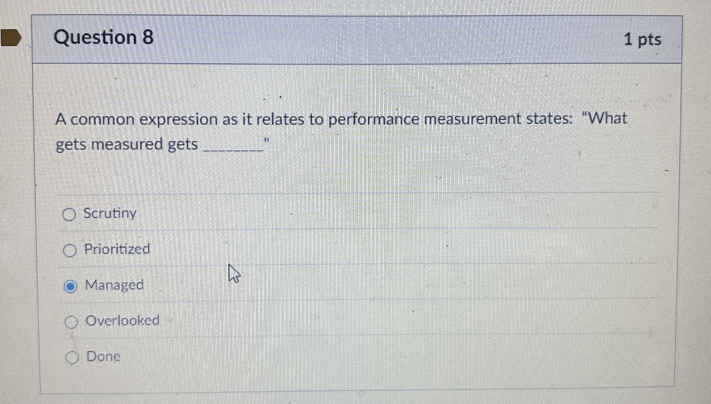  Question 8 A common expression as it relates to performance measurement