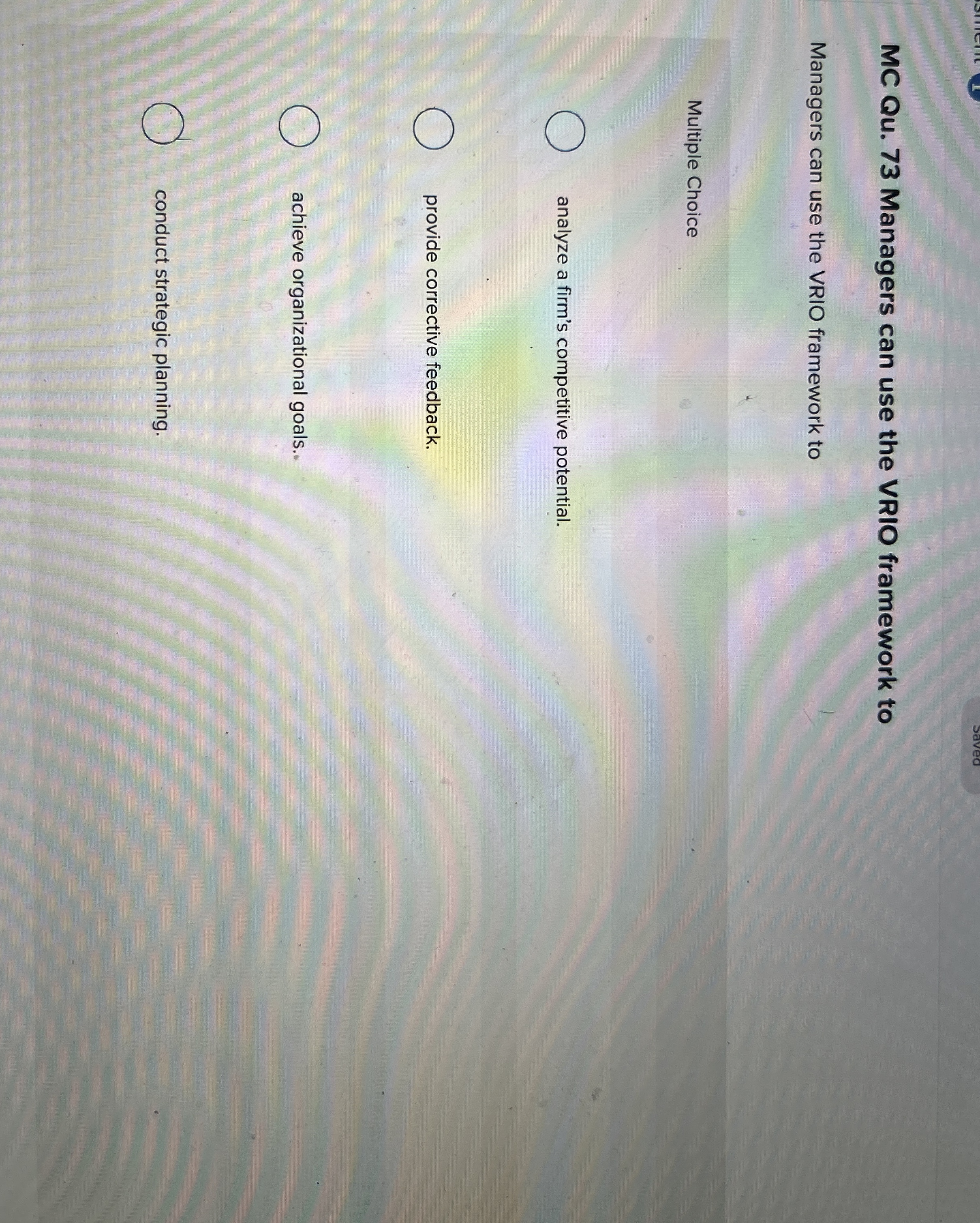  MC Qu.73 Managers can use the VRIO framework to Managers can