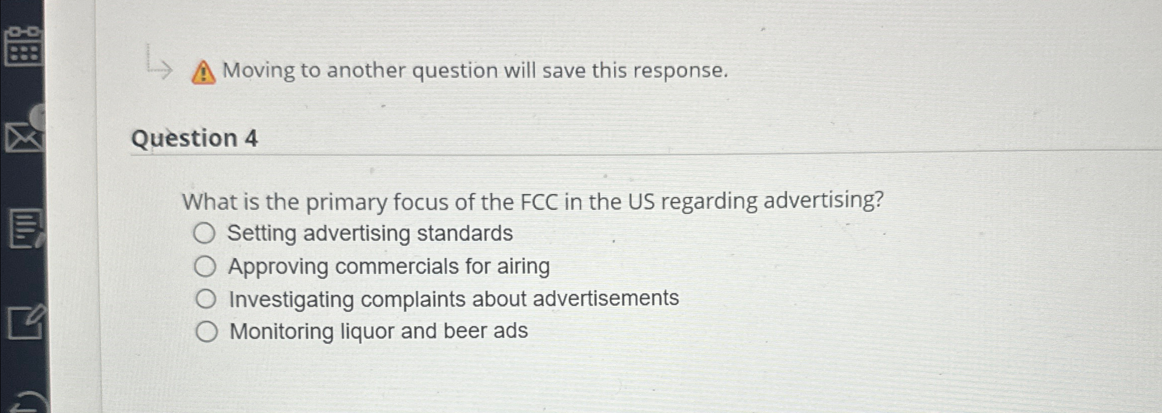  Moving to another question will save this response. Question 4 What